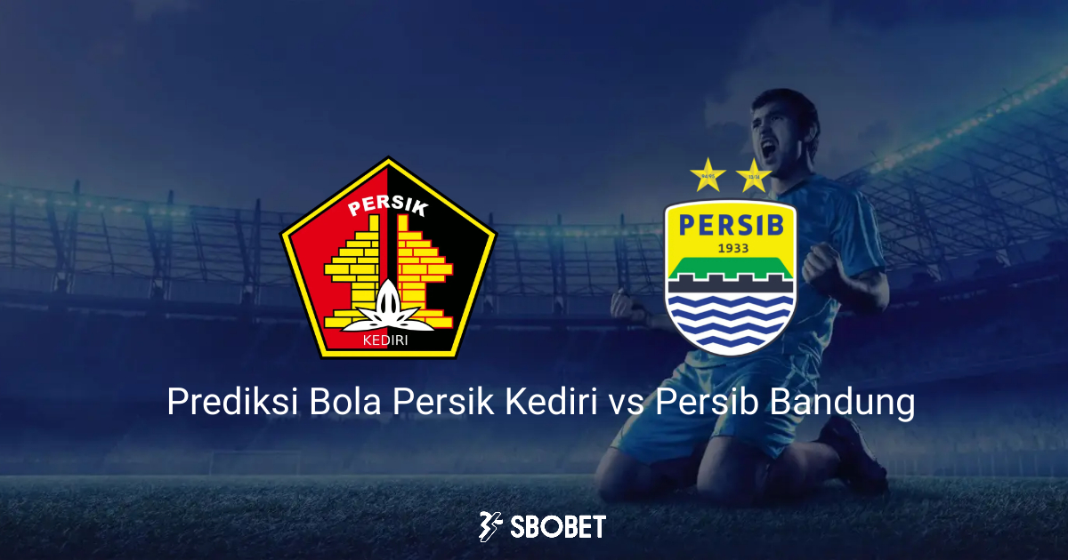 Prediksi Bola Persik Kediri vs Persib Bandung 28 Juli 2023